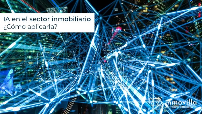 Inteligencia artificial en el sector inmobiliario ¿Cómo aplicarla correctamente?