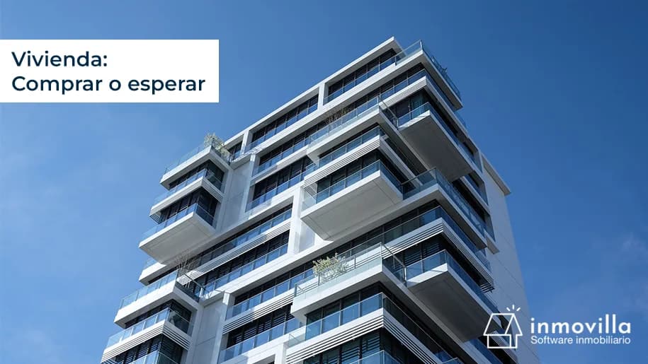 Vivienda: comprar o esperar, he ahí el dilema